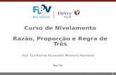 1 Curso de Nivelamento Razão, Proporção e Regra de Três Prof. Guilherme Alexandre Monteiro Reinaldo Recife.