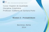 Curso: Inspetor de Qualidade Disciplina: Estatística Professor: Edilberto de Santana Porto Modulo 3 - Probabilidade Barreiras, Bahia 2014 SENAI – Serviço.