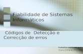 Códigos de Detecção e Correcção de erros Trabalho realizado por: Clara Dimene nº15589 Fiabilidade de Sistemas Informáticos.