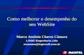 Como melhorar o desempenho do seu WebSite Marco Antônio Chaves Câmara LOGIC Engenharia Ltda mcamara@logicsoft.com.br.