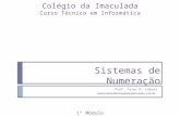 Sistemas de Numeração Prof. Tales K. Cabral talescabral@colegiodaimaculada.com.br Colégio da Imaculada Curso Técnico em Informática 1º Módulo.