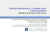 Online Networks, Crowds and Communities Redes Sociais On-Line IV SEMINÁRIO DE PESQUISA EM CIÊNCIA DA INFORMAÇÃO Redes Sociais On-Line E Off-Line IBICT/UFRJ,