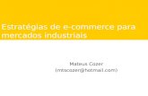 Estratégias de e-commerce para mercados industriais Mateus Cozer (mtscozer@hotmail.com)