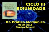 Da Prática Mediúnica 03-24-2013 Sandra Benetti.  A influência moral do médium nas comunicações mediúnicas  A influência do meio nas comunicações mediúnicas.
