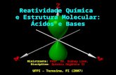 Reatividade Química e Estrutura Molecular: Ácidos e Bases Ministrante: Prof. Dr. Sidney Lima. Disciplina: Química Orgânica II UFPI – Teresina, PI (2007)