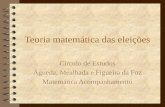 Teoria matemática das eleições Círculo de Estudos Águeda, Mealhada e Figueira da Foz Matemática Acompanhamento.