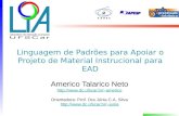 Linguagem de Padrões para Apoiar o Projeto de Material Instrucional para EAD Americo Talarico Neto americo Orientadora: Prof.