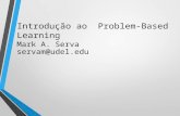 Introdução ao Problem-Based Learning Mark A. Serva servam@udel.edu.