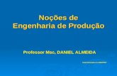 Noções de Engenharia de Produção Professor Msc, DANIEL ALMEIDA Aula baseada na ABEPRO.