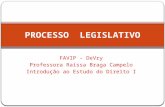 PROCESSO LEGISLATIVO FAVIP - DeVry Professora Raissa Braga Campelo Introdução ao Estudo do Direito I.