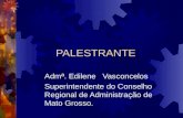 PALESTRANTE Admª. Edilene Vasconcelos Superintendente do Conselho Regional de Administração de Mato Grosso.