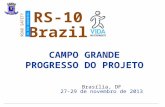 C AMPO G RANDE P ROGRESSO DO P ROJETO Brasília, DF 27-29 de novembro de 2013 Brazil ROAD SAFETY IN TEN COUNTRIES RS-10.