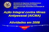 Ação Integral contra Minas Antipessoal (AICMA) Atividades em 2008 Secretaria de Segurança Multidimensional Departamento de Segurança Publica Escritório.