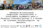 Seminário de Finalização Cooperação internacional e Intercâmbio Acadêmico para a Pesquisa Interdisciplinar e a Gestão de Sistemas Socioecológicos na Amazônia.