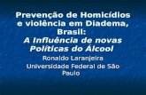 Prevenção de Homicídios e violência em Diadema, Brasil: A Influência de novas Políticas do Álcool Ronaldo Laranjeira Universidade Federal de São Paulo.