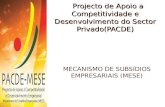 Projecto de Apoio a Competitividade e Desenvolvimento do Sector Privado(PACDE) MECANISMO DE SUBSÍDIOS EMPRESARIAIS (MESE)