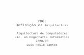 Y86: Definição da Arquitectura Arquitectura de Computadores Lic. em Engenharia Informática 2008/09 Luís Paulo Santos.
