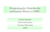 Programação Distribuída utilizando Mosix e DIPC André Mendes Carla Marchioro Cristina Machado 2000.