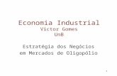 1 Economia Industrial Victor Gomes UnB Estratégia dos Negócios em Mercados de Oligopólio.