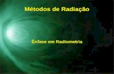 Métodos de Radiação Ênfase em Radiometria. Métodos de Radiação Introdução Introdução Princípios físicos básicos Princípios físicos básicos Métodos simples.