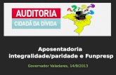 Governador Valadares, 14/9/2013 Aposentadoria integralidade/paridade e Funpresp.
