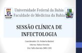 Universidade Federal da Bahia Faculdade de Medicina da Bahia SESSÃO CLÍNICA DE INFECTOLOGIA Coordenador: Dr. Roberto Badaró Interno: Natan Ferreira Dra.