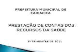 PRESTAÇÃO DE CONTAS DOS RECURSOS DA SAÚDE 1º TRIMESTRE DE 2011 PREFEITURA MUNICIPAL DE CARIACICA.