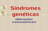 A maioria das síndromes genéticas são causadas por: Alterações no número de cromossomos encontrados em cada célula ( geralmente é aumento ou diminuição.