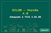 HILUM – Versão 4.0 Adequado à TISS 3.02.00. Objetivo Atender a RN 305/ANS Padronização entre as operadoras de Plano de Saúde Unificação de Tabelas (TUSS.