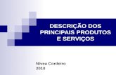 DESCRIÇÃO DOS PRINCIPAIS PRODUTOS E SERVIÇOS Nívea Cordeiro 2010.