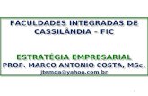 1 FACULDADES INTEGRADAS DE CASSILÂNDIA – FIC ESTRATÉGIA EMPRESARIAL PROF. MARCO ANTONIO COSTA, MSc. jtemda@yahoo.com.br FACULDADES INTEGRADAS DE CASSILÂNDIA.