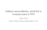 Índices secundários, avail list e truques para o TP3 Fábio Dias .