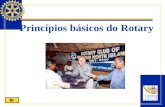 Princípios básicos do Rotary. Quatro princípios básicos guiam rotarianos em seu ideal de servir e para que possam alcançar altos padrões de ética: Objetivo.