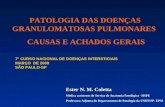 PATOLOGIA DAS DOENÇAS GRANULOMATOSAS PULMONARES CAUSAS E ACHADOS GERAIS Ester N. M. Coletta Médica assistente do Serviço de Anatomia Patológica - HSPE.