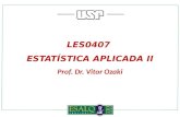 LES0407 ESTATÍSTICA APLICADA II Prof. Dr. Vitor Ozaki.