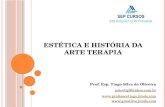 ESTÉTICA E HISTÓRIA DA ARTE TERAPIA Prof. Esp. Tiago Silva de Oliveira psicotigl@yahoo.com.br  .