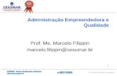 1 Administração Empreendedora e Qualidade Prof. Me. Marcelo Filippin marcelo.filippin@cesumar.br.