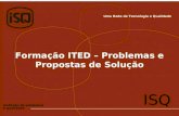 Uma Rede de Tecnologia e Qualidade instituto de soldadura e qualidade ISQ Formação ITED – Problemas e Propostas de Solução.