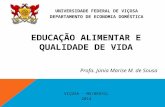 UNIVERSIDADE FEDERAL DE VIÇOSA DEPARTAMENTO DE ECONOMIA DOMÉSTICA VIÇOSA - MG/BRASIL 2014 EDUCAÇÃO ALIMENTAR E QUALIDADE DE VIDA pEO Profa. Júnia Marise.