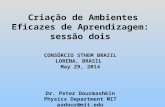 Criação de Ambientes Eficazes de Aprendizagem: sessão dois CONSÓRCIO STHEM BRAZIL LORENA, BRASIL May 29, 2014 Dr. Peter Dourmashkin Physics Department.