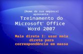 Treinamento do Microsoft ® Office Word 2007 Mala direta I: usar mala direta para correspondência em massa [Nome da sua empresa] apresenta: