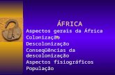 ÁFRICA Aspectos gerais da África Colonização Descolonização Conseqüências da descolonização Aspectos fisiográficos População.