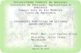 Universidade Federal do Amazonas Instituto de Educação, Agricultura e Ambiente Campus Vale do Rio Madeira Curso de Agronomia INTERAÇÕES BIOFÍSICAS EM SISTEMAS.