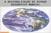 A REGIONALIZAÇÃO DO ESPAÇO GEOGRÁFICO MUNDIAL. A DIVISÃO GEOGRÁFICA POR CONTINENTES E OCEANOS.