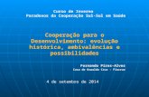 Curso de Inverno Paradoxos da Cooperação Sul-Sul em Saúde Cooperação para o Desenvolvimento: evolução histórica, ambivalências e possibilidades Fernando.