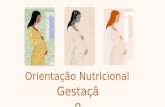 Orientação Nutricional Gestação. O período gestacional é caracterizado por inúmeras alterações orgânicas, com repercussões funcionais, metabólicas, físicas,