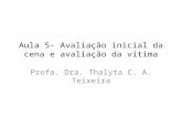 Aula 5- Avaliação inicial da cena e avaliação da vítima Profa. Dra. Thalyta C. A. Teixeira.
