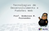 Tecnologias de Desenvolvimento e Padrões Web Prof. Anderson M. Fernandes.