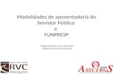 Modalidades de aposentadoria do Servidor Público e FUNPRESP Thiago Mathias Genro Schneider Guilherme Pacheco Monteiro.