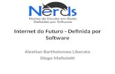 Internet do Futuro - Definida por Software Alextian Bartholomeu Liberato Diego Mafioletti.
